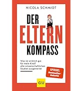 Der Elternkompass: Was ist wirklich gut für mein Kind? Alle wissenschaftlichen Studien ausgewerte...