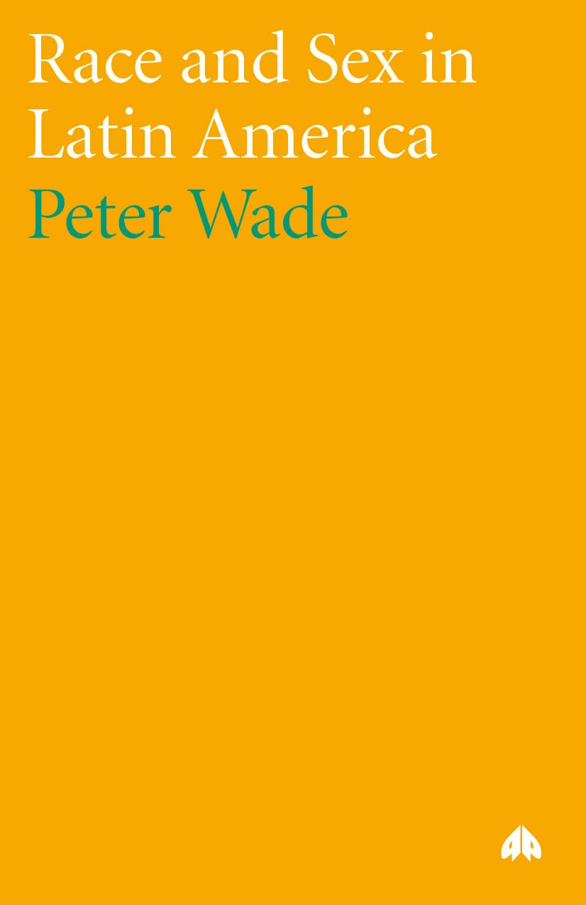 Race and Sex in Latin America (Anthropology, Culture and Society)