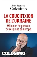 La Crucifixion de l'Ukraine: Mille ans de guerres de religions en Europe 2226476601 Book Cover