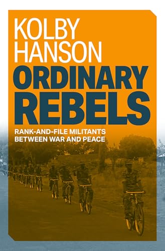 Ordinary Rebels: Rank-and-File Militants between War and Peace