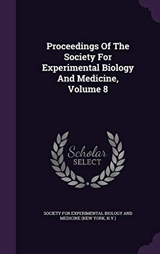 Proceedings Of The Society For Experimental Biology And Medicine, Volume 8