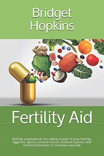 Fertility Aid: Fertility supplements for taking charge of your fertility; Egg/Ova, sperm, cervical mucus, immune system, and hormonal booster to conceive naturally