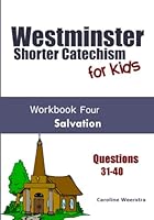 Westminster Shorter Catechism for Kids: Workbook 4: Salvation 0983724997 Book Cover