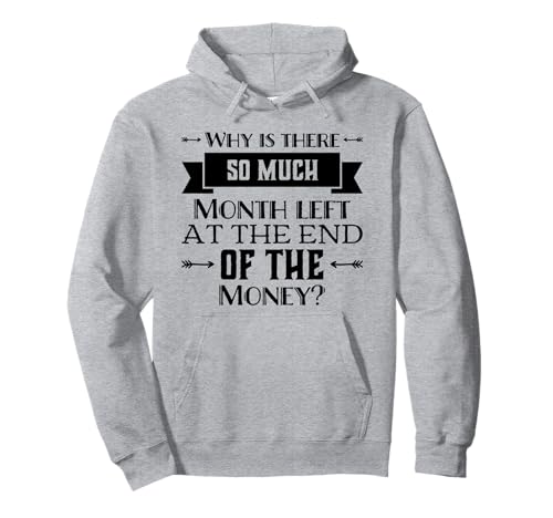 Por qué queda tanto mes al final del dinero Sudadera con Capucha