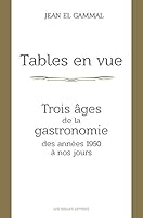 Tables En Vue: Trois Ages de la Gastronomie, Des Annees 1950 a Nos Jours 225144811X Book Cover