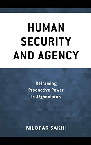 Human Security and Agency: Reframing Productive Power in Afghanistan (Peace and Security in the 21st Century) (English Edition)