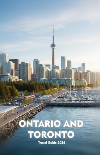 ONTARIO AND TORONTO Travel Guide 2026: Explore Culture, Cuisine, Nature, and City Life Across Canada’s Most Dynamic Region
