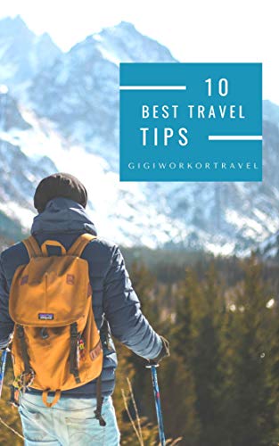 10 best travel tips: gigiworkortravel (travel tips ebook Book 1)