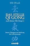 Das stille Qi Gong nach Meister Zhi-Chang Li: Innere Übungen zur Stärkung der Lebensenergie