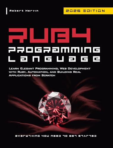 Ruby Programming Language: Learn Elegant Programming, Web Development with Ruby, Automation, and Building Real Applications from Scratch
