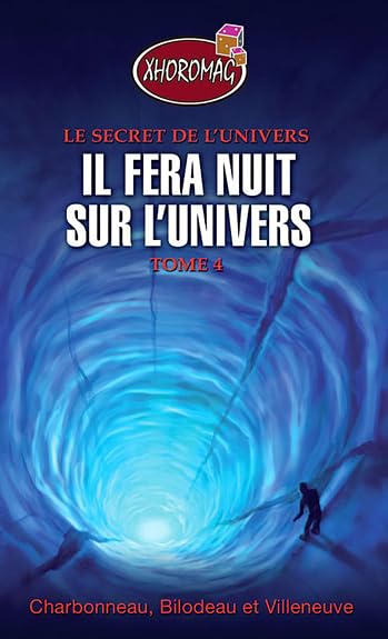 Xhoromag, tome 4 - Il fera nuit sur l'univers Bilodeau, S. , Charbonneau, M. et Villeuneuve, M.