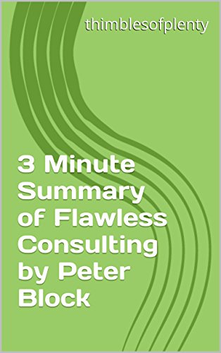 3 Minute Summary of Flawless Consulting by Peter Block (thimblesofplenty 3 Minute Business Book Summary Series 1)