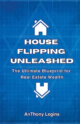 House Flipping Unleashed: The Ultimate Blueprint for Real Estate Wealth