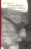 The 'Ulama of Farangi Mahall and Islamic Culture in South Asia