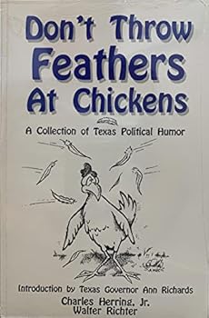 Paperback Don't Throw Feathers at Chickens: A Collection of Texas Political Humor Book