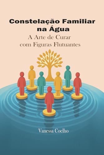 Constelação Familiar na Água: A Arte de Curar com Figuras Flutuantes
