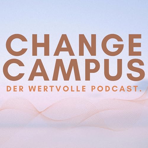 Change Campus - der Podcast Podcast Por Ilona Schumacher Tatjana Schumacher arte de portada