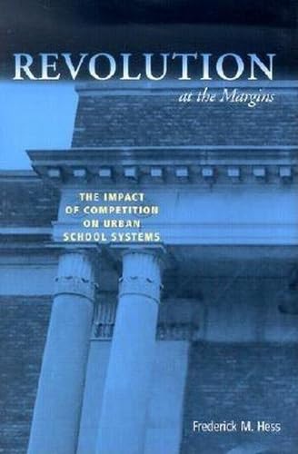 Revolution at the Margins: The Impact of Competition on Urban School Systems      Hardcover – March 19, 2002