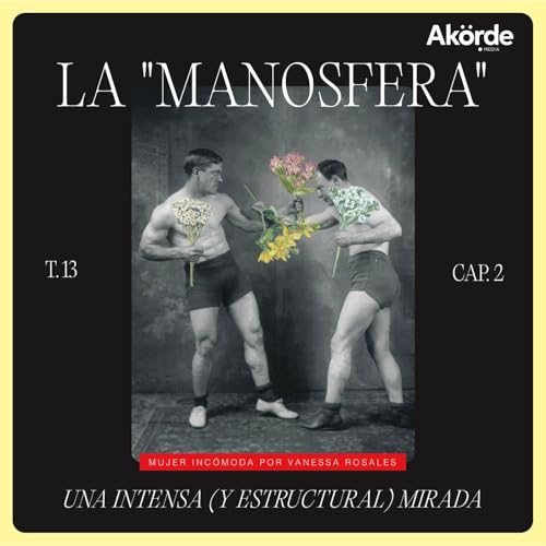 T13 Ep. 2 La "manosfera": una intensa (y estructural) mirada