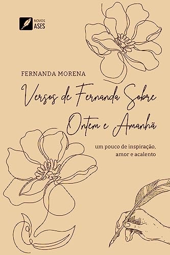 Versos de Fernanda sobre ontem e amanhã : Um pouco de inspiração, amor e acalento - Morena, Fernanda 