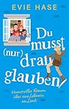  Du musst (nur) dran glauben!: Humorvoller Roman über eine Lehrerin am Limit