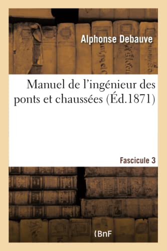 Manuel de l'ingénieur des ponts et chaussées. Programme annexé au décret 7 mars 1868 Fascicule 3: réglant l'admission des conducteurs des ponts et chaussées au grade d'ingénieur (French Edition)