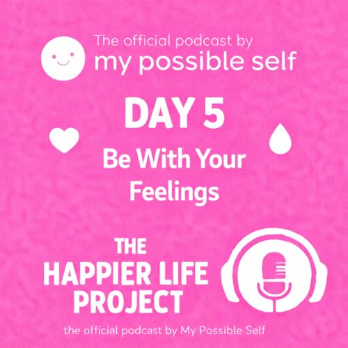 Self-Love Practice: Day 5 - Be With Your Feelings