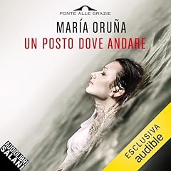 Un posto dove andare Audiobook By Mar&iacute;a Oru&ntilde;a cover art