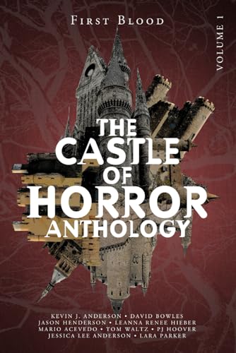 Castle of Horror Anthology Volume One: A Collection of Stories from the Minds behind the Castle of...