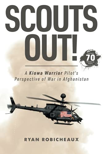 Scouts Out!: A Kiowa Warrior Pilot’S Perspective Of War In Afghanistan