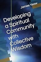 Developing a Spiritual Community with Collective Wisdom B0BYB6FQ4B Book Cover