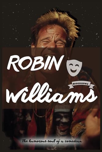 Robin Williams biography: The humorous soul of a comedian