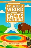101 Wild & Weird Yellowstone Facts for Kids: Geysers, Animals, History & Supervolcano Secrets — All True! (Atlas Wildwood’s Stress-Free Travel Series™)