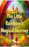  he Little Rainbow\'s Magical Journey (English Edition)