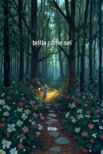 Brilla come sei, Fiabe da collezione, favole brevi della Buonanotte, Libri Illustrati per Bambini 3 7 anni.: Fiaba Illustrata per bambini 3-7 anni Una ... grazie alla dolce avventura del topino.