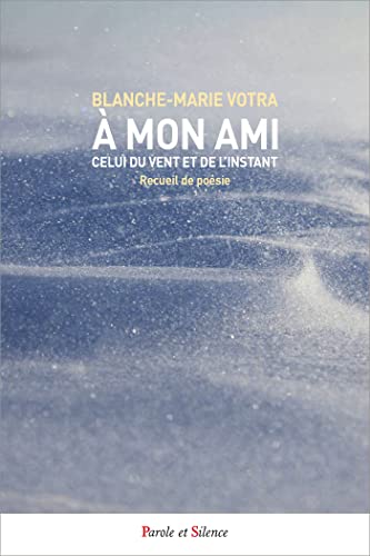 A mon ami, Celui du vent et de l'instant: Recueil de poésie