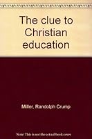 The clue to Christian education B0007E05H2 Book Cover