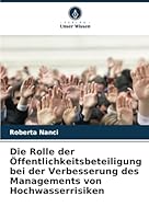 Die Rolle der Öffentlichkeitsbeteiligung bei der Verbesserung des Managements von Hochwasserrisiken (German Edition) 6208816092 Book Cover