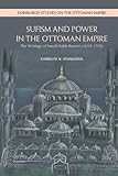 Sufism and Power in the Ottoman Empire: The Writings of Ismail Hakki Bursevi (1653–1725) (Edinburgh Studies on the Ottoman Empire)
