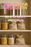 Mealprep für Krisenzeiten: Der Langzeit-Vorratsplan für 12-24 Monate – Vorratshaltung, Einwecken, Trocknen und Notfall-Mealprep mit haltbaren Zutaten für Familie, Haushalt und moderne Prepper