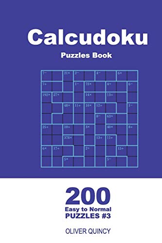 Calcudoku Puzzles Book - 200 Easy to Normal Puzzles 9x9 (Volume 3) (Calcudoku - Easy to Normal)