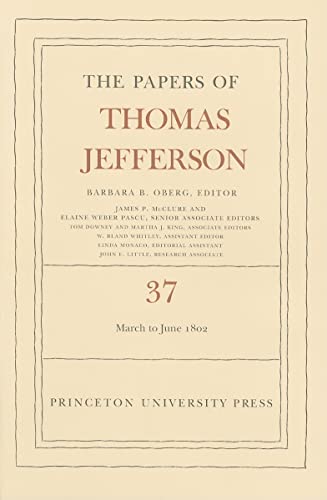 The Papers of Thomas Jefferson, Volume 37: 4 March to 30 June 1802