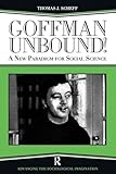 Goffman Unbound! (Advancing the Sociological Imagination)