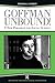 Goffman Unbound! (Advancing the Sociological Imagination)