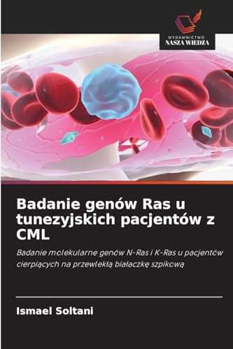 Badanie genów Ras u tunezyjskich pacjentów z CML: Badanie molekularne genów N-Ras i K-Ras u pacjentów cierpiących na przewlekłą białaczkę szpikową: ... cierpi¿cych na przewlek¿¿ bia¿aczk¿ szpikow¿