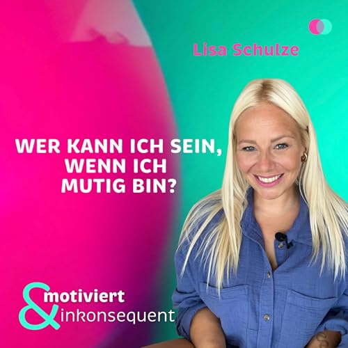 F7 Lisa Schulze: Wer kann ich sein, wenn ich mutig bin?