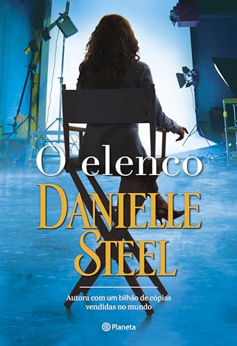O elenco: Uma celebração da força e criatividade feminina da grande autora de bestsellers - Steel, Danielle