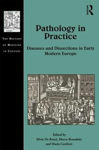 Pathology in Practice: Diseases and Dissections in Early Modern Europe