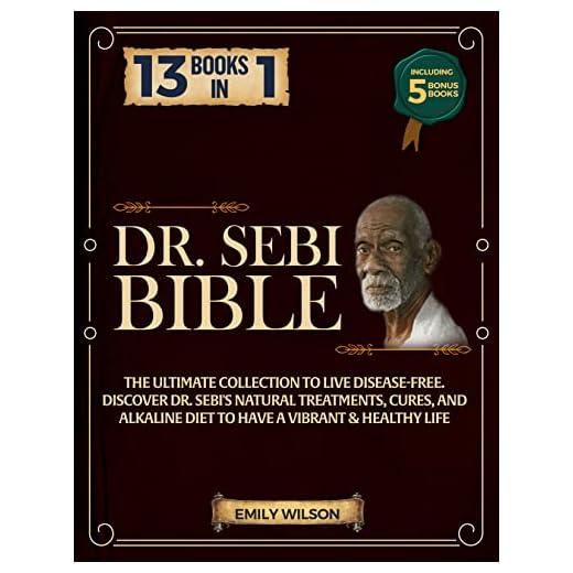 Dr. Sebi Bible: 13-In-1: The Ultimate Collection to Live Disease-Free. Discover Dr. Sebi’s Natural Treatments And Alkaline Diet to Have a Vibrant & Healthy Life