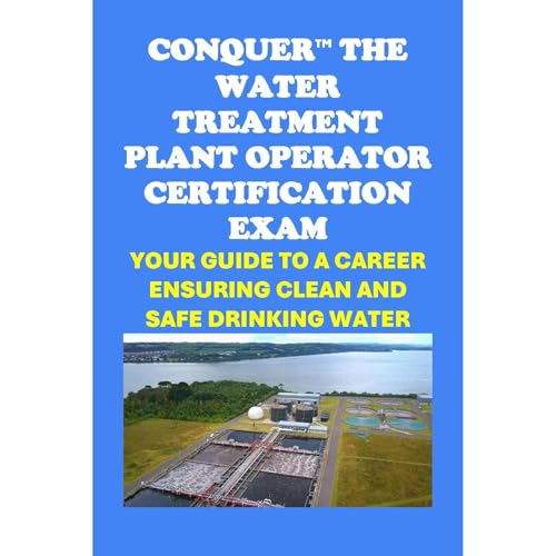 Conquer the Water Treatment Plant Operator Certification Exam: Your Guide to a Career Ensuring Clean and Safe Drinking Water by Philip Martin McCaulay episode artwork